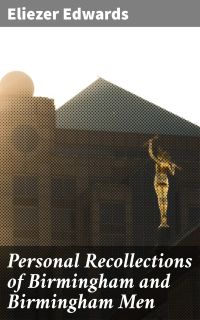 Personal Recollections of Birmingham and Birmingham Men