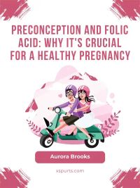Preconception and Folic Acid- Why It's Crucial for a Healthy Pregnancy