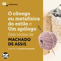 O cônego ou metafísica do estilo e Um apólogo: Dois contos de Machado de Assis