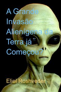 A Grande Invasão Alienígena Da Terra Já Começou?