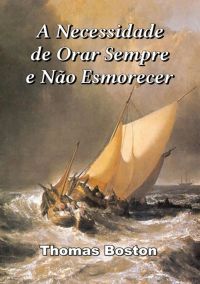 A Necessidade De Orar Sempre E Não Esmorecer