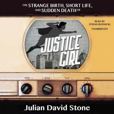 The Strange Birth, Short Life, and Sudden Death of Justice Girl