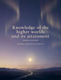 Knowledge of the Higher Worlds and Its Attainment