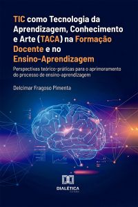 TIC como Tecnologia da Aprendizagem, Conhecimento e Arte (TACA) na Formação Docente e no Ensino-Aprendizagem