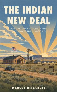 The Indian New Deal: How the 1934 Reorganization Act Remade Tribal Nations