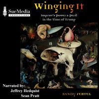 Winging It - Improv's Power and Peril in the Time of Trump