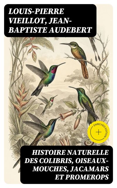 Histoire naturelle des colibris, oiseaux-mouches, jacamars et promerops