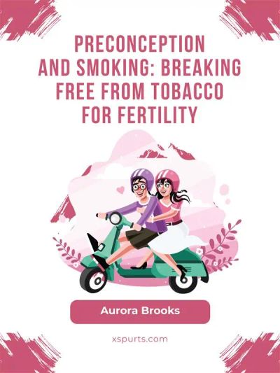Preconception and Smoking- Breaking Free from Tobacco for Fertility
