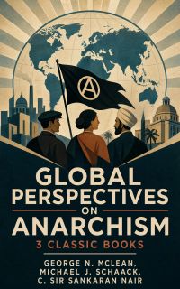 Global Perspectives on Anarchism: 3 Classic Books