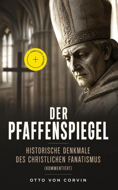 Der Pfaffenspiegel - Historische Denkmale des christlichen Fanatismus (Kommentiert)