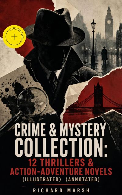 CRIME & MYSTERY COLLECTION: 12 Thrillers & Action-Adventure Novels (Illustrated) (Annotated)