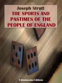 The Sports and Pastimes of the People of England