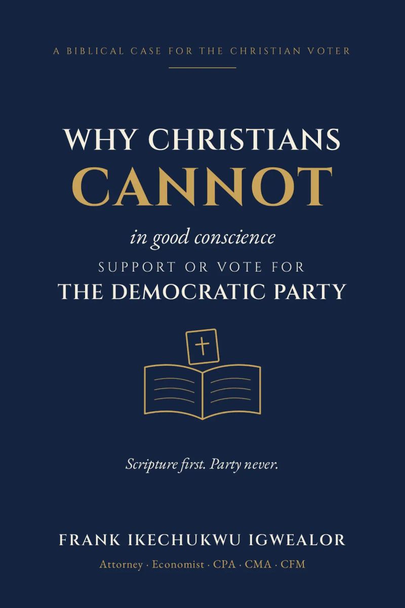 WHY CHRISTIANS CANNOT IN GOOD CONSCIENCE SUPPORT OR VOTE FOR THE DEMOCRATIC PARTY