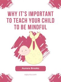 Why It's Important to Teach Your Child to Be Mindful