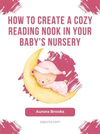 How to Create a Cozy Reading Nook in Your Baby's Nursery