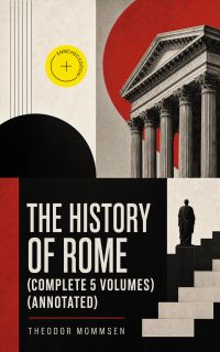 The History of Rome (Complete 5 Volumes) (Annotated)