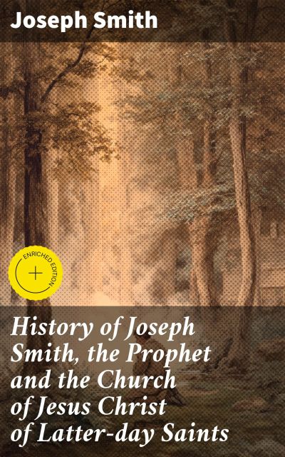 History of Joseph Smith, the Prophet and the Church of Jesus Christ of Latter-day Saints