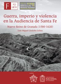 Guerra, imperio y violencia en la audiencia de Santa Fe