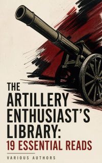 The Artillery Enthusiast's Library: 19 Essential Reads