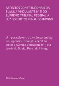 Aspectos Constitucionais Da Súmula Vinculante N° 11 Do Supremo Tribunal Federal À Luz Do Direito Penal Do Inimigo