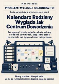 Kalendarz Rodzinny Wygląda Jak Centrum Dowodzenia - Jak ogarnąć szkołę, zajęcia, wizyty, zakupy i rodzinne terminy tak, żeby jedna osoba nie musiała być dyspozytorem całego domu