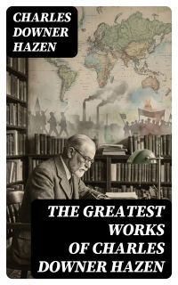 The Greatest Works of Charles Downer Hazen