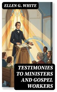 Testimonies to Ministers and Gospel Workers