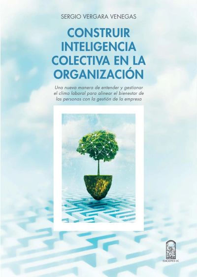 Construir inteligencia colectiva en la organización: Una nueva manera de entender y gestionar el clima laboral para alinear el bienestar de las personas con la gestión de la empresa
