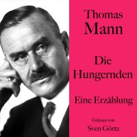 Thomas Mann: Die Hungernden
