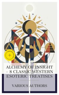 Alchemy of Insight – 8 Classic Western Esoteric Treatises