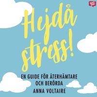 Hejdå stress! : En guide för återhämtare och berörda