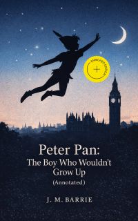 Peter Pan: The Boy Who Wouldn't Grow Up (Annotated)