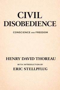 Civil Disobedience and Other Essays on Conscience and Freedom