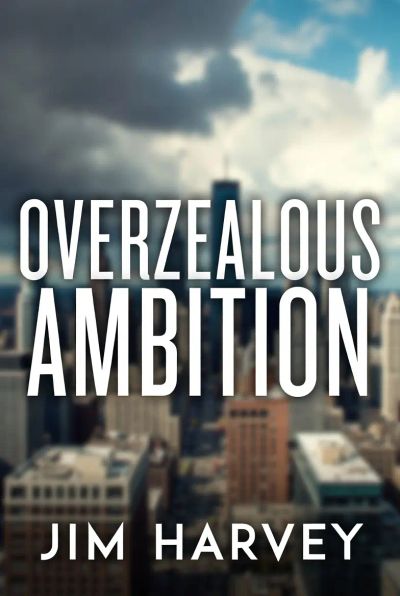 Over Zealous Ambition