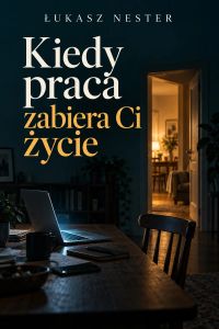 Kiedy praca zabiera Ci życie