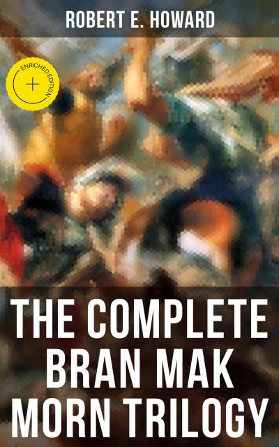 The Complete Bran Mak Morn Trilogy