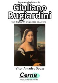 Apresentando Pinturas De  Giuliano Bugiardini Com Display Tft Programado No Arduino