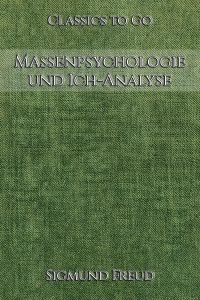 Sigmund Freud: Massenpsychologie und Ich-Analyse