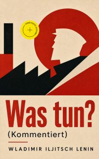 Was tun? (Kommentiert)
