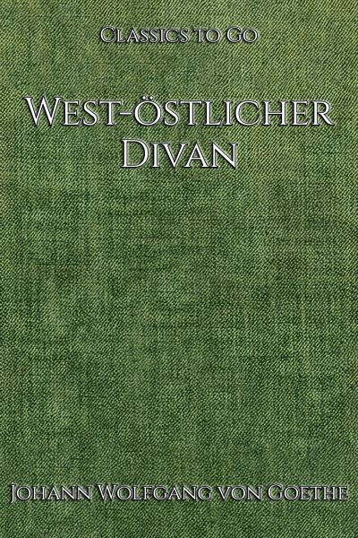 Johann Wolfgang Goethe: West-östlicher Divan