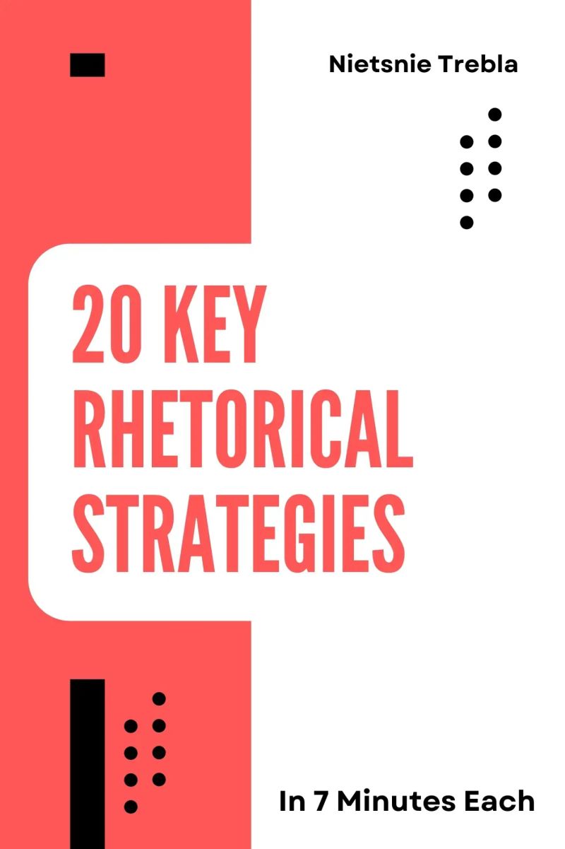 20 Key Rhetorical Strategies in 7 Minutes Each