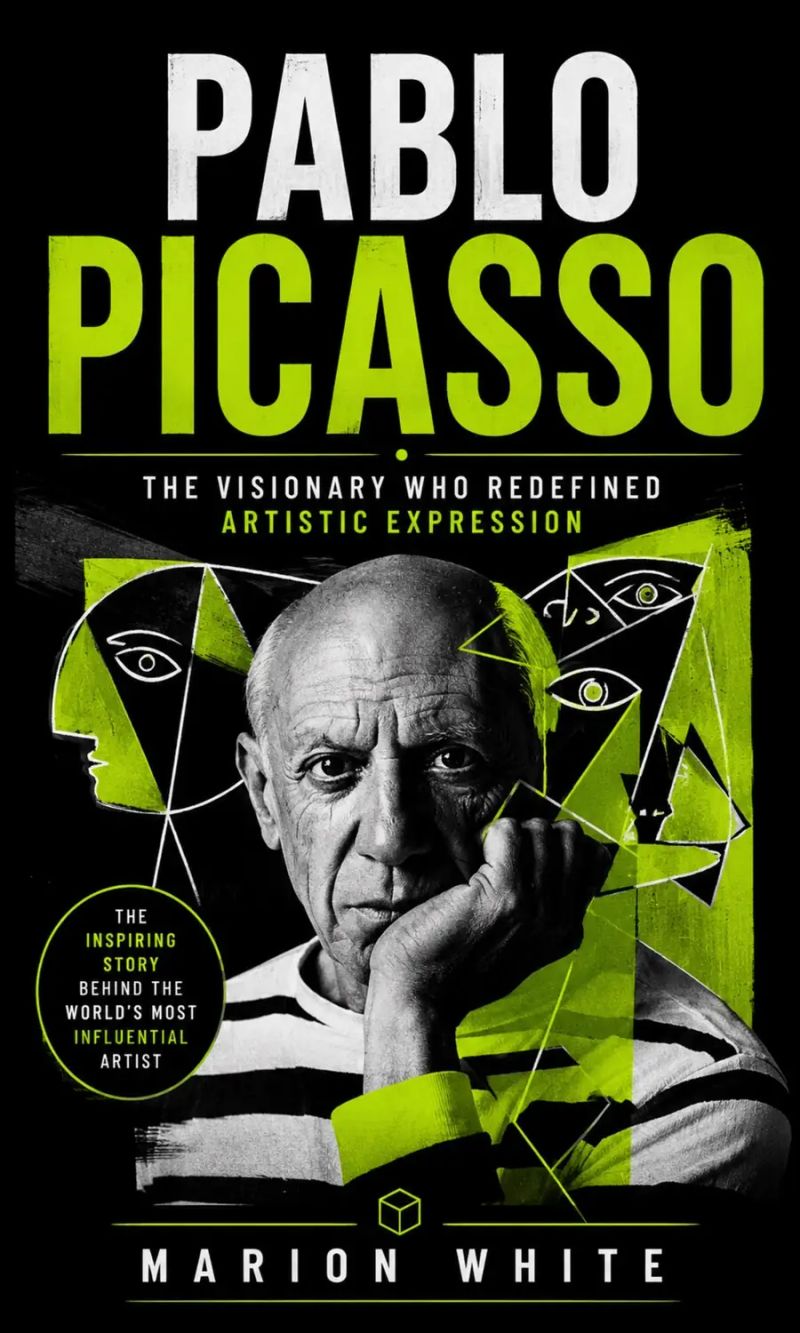 Pablo Picasso: The Visionary Who Redefined Artistic Expression (The Inspiring Story Behind the World's Most Influential Artist)
