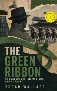 The Green Ribbon (A Classic British Mystery) (Annotated)