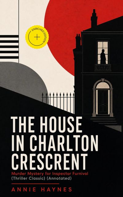 THE HOUSE IN CHARLTON CRESCRENT – Murder Mystery for Inspector Furnival (Thriller Classic) (Annotated)