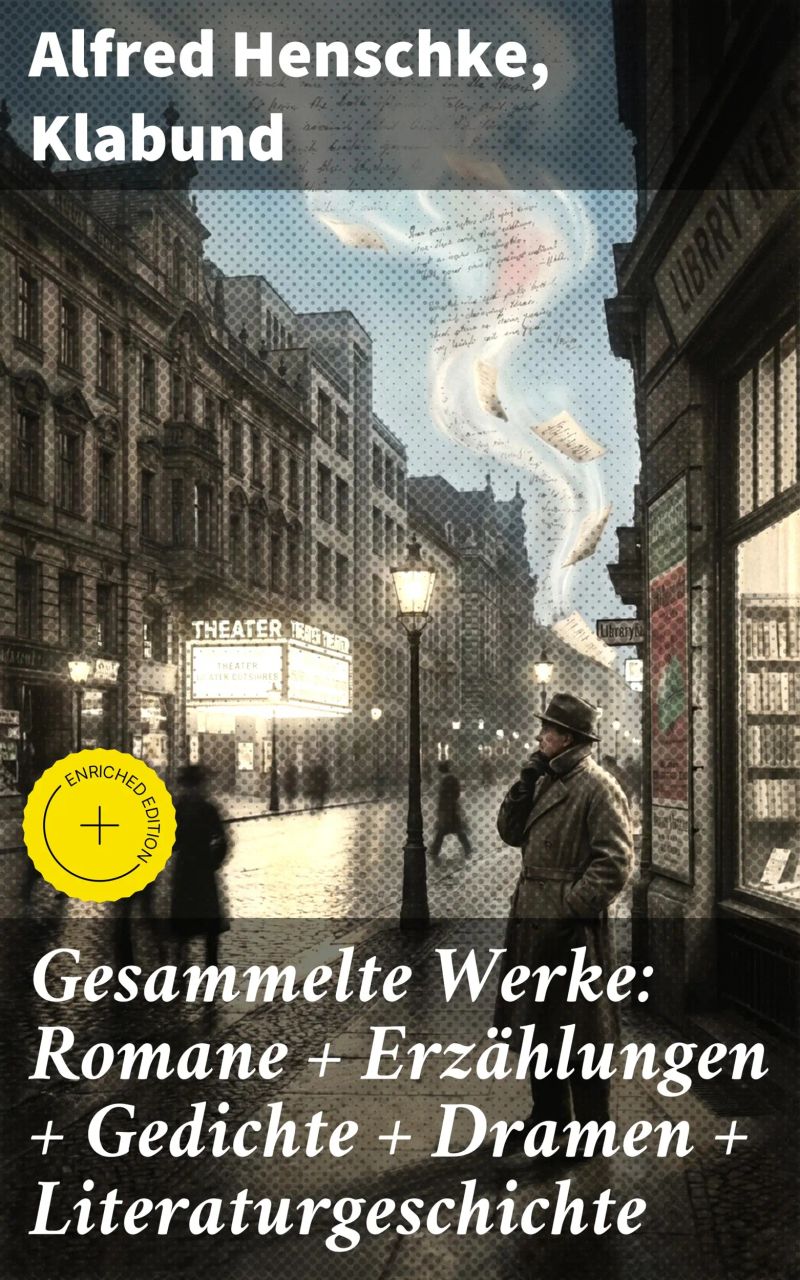 Gesammelte Werke: Romane + Erzählungen + Gedichte + Dramen + Literaturgeschichte