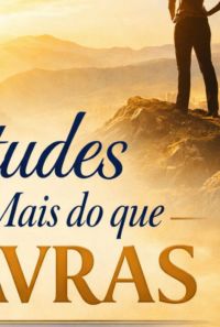 Atitudes Falam Mais Do Que Palavras