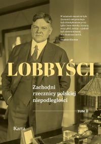 Lobbyści. Zachodni rzecznicy polskiej niepodległości. Tom II: Raporty z Polski