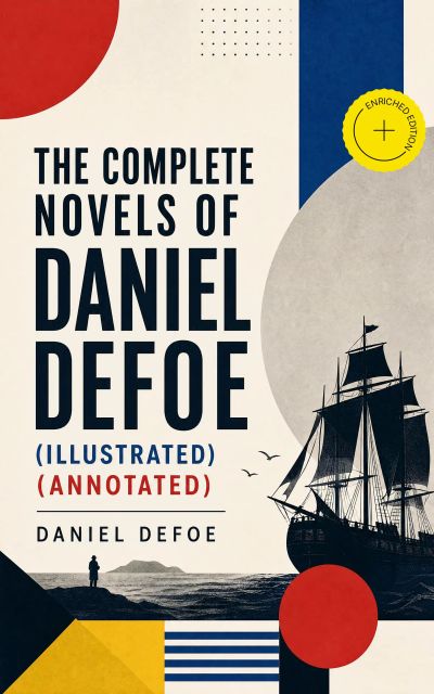 The Complete Novels of Daniel Defoe (Illustrated) (Annotated)