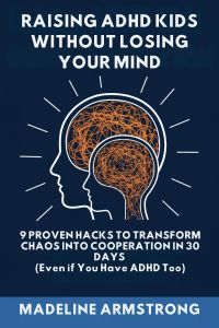 Raising ADHD Kids Without Losing Your Mind