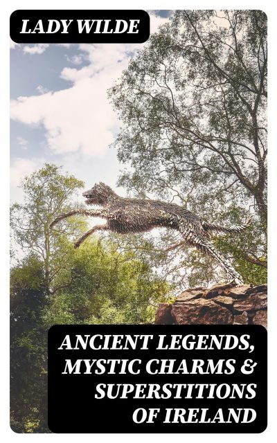 Ancient legends, Mystic Charms & Superstitions of Ireland